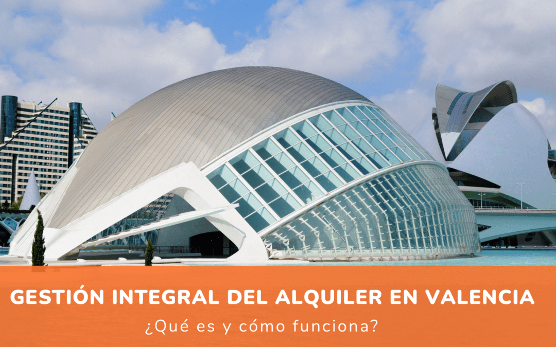 Gestión integral del alquiler en Valencia: ¿Qué es y cómo funciona?